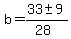 b = (33 +- 9)/(28) 