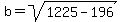 b+=+sqrt%281225+-+196%29