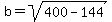 b = sqrt(400-144)