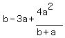 b - 3a + (4a^2)/(b+a)