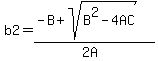 b2=(-B+sqrt(B^2-4AC))/(2A)