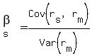 beta[s] = Cov(r[s],r[m])/Var(r[m])