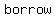 borrow