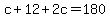 c+12+2c=180