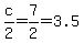 c%2F2=7%2F2=3.5