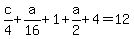 c%2F4+%2B+a%2F16+%2B+1+%2B+a%2F2+%2B+4+=+12