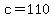 c=110