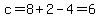 c=8+2-4=6
