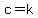c=k