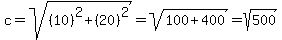c=sqrt%28%2810%29%5E2%2B%2820%29%5E2%29=sqrt%28100%2B400%29=sqrt%28500%29