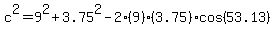c^2=9^2+3.75^2-2(9)(3.75)cos(53.13)