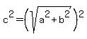 c%5E2+=++%28sqrt+%28a%5E2+%2B+b%5E2%29%29%5E2