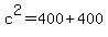 c%5E2+=+400+%2B+400