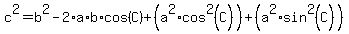 c%5E2+=+b%5E2+-+2%2Aa%2Ab%2Acos%28C%29+%2B+%28a%5E2+%2A+cos%5E2%28C%29%29+%2B+%28a%5E2+%2A+sin%5E2%28C%29%29