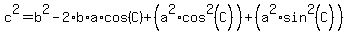 c%5E2+=+b%5E2+-+2%2Ab%2Aa%2Acos%28C%29+%2B+%28a%5E2+%2A+cos%5E2%28C%29%29+%2B+%28a%5E2+%2A+sin%5E2%28C%29%29