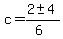 c = (2 +- 4)/(6) 