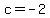 c+=+-2