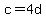 c = 4d