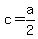 c = a/2