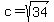 c = sqrt(34) 
