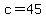 c=45