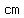 cm
