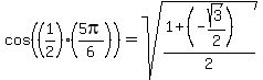 cos%28%281%2F2%29%285pi%2F6%29%29+=+sqrt%28%281+%2B+%28-sqrt%283%29%2F2%29%29%2F2%29