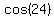 cos(24)