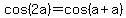 cos%282a%29+=+cos%28a+%2B+a%29