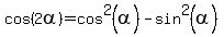cos%282alpha%29+=+cos%5E2%28alpha%29+-+sin%5E2%28alpha%29