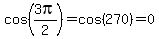 cos%283pi%2F2%29=cos%28270%29+=+0