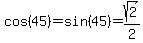 cos%2845%29+=+sin%2845%29+=+sqrt%282%29%2F2