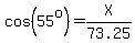 cos%2855%5Eo%29=X%2F73.25