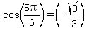cos%285pi%2F6%29+=+%28-sqrt%283%29%2F2%29