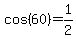 cos(60)=1/2