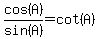 cos(A)/sin(A)=cot(A)