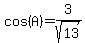 cos(A)=3/sqrt(13)