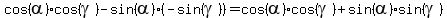 cos%28alpha%29%2Acos%28gamma%29+-+sin%28alpha%29%2A%28-sin%28gamma%29%29+=+cos%28alpha%29%2Acos%28gamma%29+%2B+sin%28alpha%29%2Asin%28gamma%29%29