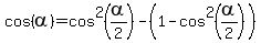 cos%28alpha%29+=+cos%5E2%28alpha%2F2%29+-+%281+-+cos%5E2%28alpha%2F2%29%29%29+=+2%2Acos%5E2%28alpha%2F2%29+-+1