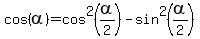 cos%28alpha%29+=+cos%5E2%28alpha%2F2%29+-+sin%5E2%28alpha%2F2%29
