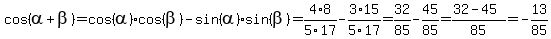 cos%28alpha%2Bbeta%29+=+cos%28alpha%29%2Acos%28beta%29+-+sin%28alpha%29%2Asin%28beta%29+=+4%2F5%2A8%2F17-3%2F5%2A15%2F17+=+32%2F85+-+45%2F85+=+%2832+-+45%29%2F85+=+-13%2F85