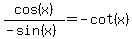 cos(x)/(-sin(x))=-cot(x)