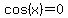 cos(x)=0