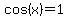 cos%28x%29+=+1