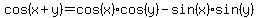 cos(x+y)=cos(x)cos(y)-sin(x)sin(y)