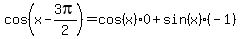 cos%28x+-+3pi%2F2%29+=+cos%28x%29%2A0+%2B+sin%28x%29%2A%28-1%29