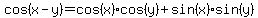 cos(x-y)=cos(x)cos(y)+sin(x)sin(y)