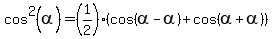 cos%5E2%28alpha%29+=+%281%2F2%29%2A%28cos%28alpha-alpha%29+%2B+cos%28alpha%2Balpha%29%29
