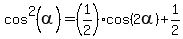 cos%5E2%28alpha%29+=+%281%2F2%29%2Acos%282alpha%29+%2B+1%2F2