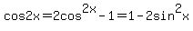 cos+2+x+=+2+cos%5E2+x+-1+=+1-+2+sin+%5E2x+